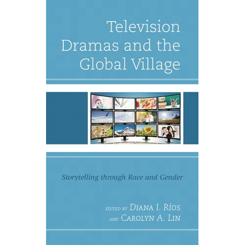 Television Dramas and the Global Village: Storytelling Through Race and Gender