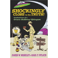 Shockingly Close to the Truth!: Confessions of a Grave-Robbing Ufologist