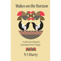 Wakes on the Horizon: A Selection of Poems Translated from Telugu