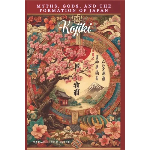 Kojiki: Myths, Gods, and the Formation of Japan