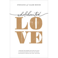 Wholehearted Love: Overcome the Barriers That Hold You Back in Your Relationship with God and Others--And Delight in Feeling Safe, Seen, and Loved