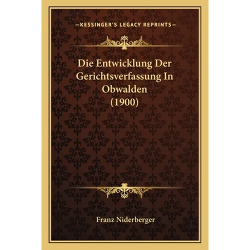 Die Entwicklung Der Gerichtsverfassung In Obwalden (1900)