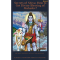 Secrets of Shiva How to Get Divine Blessing of Mahadev?: The Most Powerful Rituals and Mantras