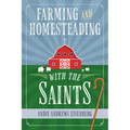 Farming and Homesteading with the Saints