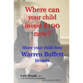Where can your child invest $100 now?: Show your child how Warren Buffett invests