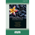 The Mindfulness Teaching Guide: Essential Skills and Competencies for Teaching Mindfulness-Based Interventions [Standard Large Print 16 Pt Edition]