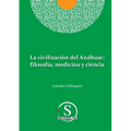 La civilización del Anáhuac: filosofía, medicina y ciencia: filosofia, medicina y ciencia