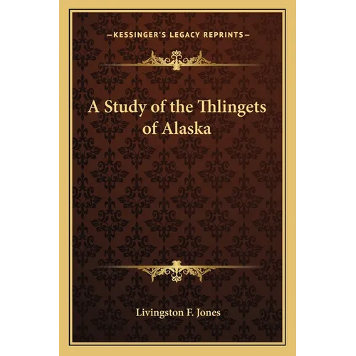 A Study of the Thlingets of Alaska