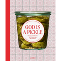 God Is a Pickle: Recipes and Stories for Preserving the Seasons - A Culinary Journey Through the Czech Republic