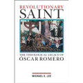 Revolutionary Saint: The Theological Legacy of Oscar Romero