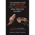 "To Know God Is to Prepare, Pray, and Praise Him for His Glory!": H.O.P.E. IN A BOOK Helping Other People Endure