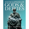 Encyclopedia of Gods & Deities - Global Mythology: An Illustrated Guide of Sacred Myths, Pantheons & Creation Stories from Around the World.