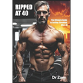 Ripped at 40: The Ultimate Guide to Getting Shredded After 40