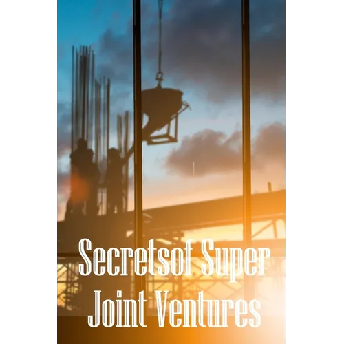 Secrets of Super Joint Ventures: Proven Strategies for Getting Top Joint Venture Partners to Promote Your Company!