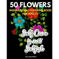 Inspirational Coloring Book For Adults: Exhale Self Care Coloring Book 50 Flowers with Motivational Quotes