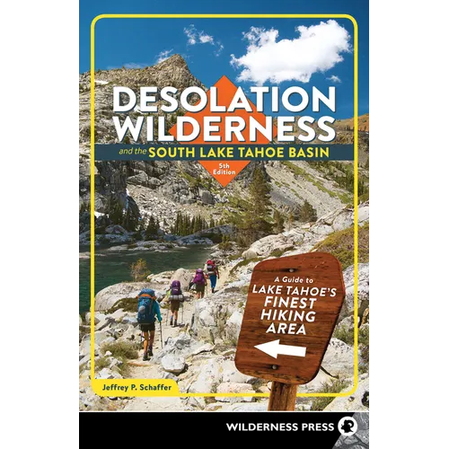 Desolation Wilderness and the South Lake Tahoe Basin: A Guide to Lake Tahoe's Finest Hiking Area