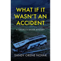 What if it Wasn't an Accident: A Georgia Bauer Mystery
