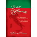 La Bell'america: From La Rivoluzione to the Great Depression: An Italian Immigrant Family Remembered