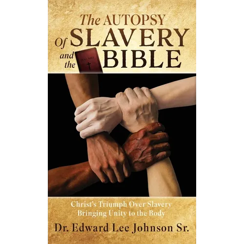 The Autopsy Of Slavery and the Bible: Christ's Triumph Over Slavery Bringing Unity to the Body