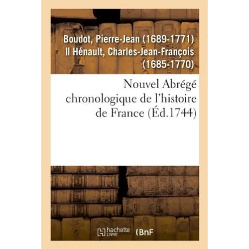 Nouvel Abrégé Chronologique de l'Histoire de France, Contenant Les Événemens de Notre Histoire