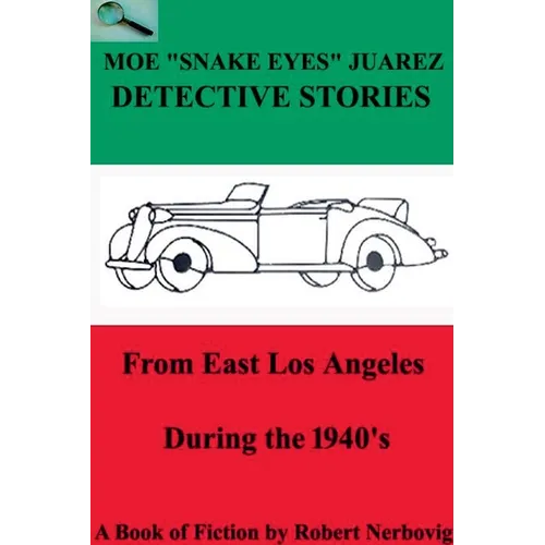 Moe "Snake Eyes" Juarez Detective Stories From East Los Angeles During the 1940's