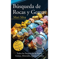 Búsqueda de rocas y gemas: Todos los secretos de las rocas, gemas, minerales, ágatas y fósiles para aficionados y principiantes