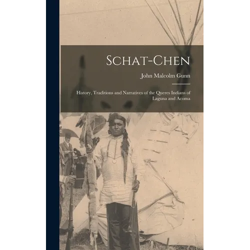Schat-Chen: History, Traditions and Narratives of the Queres Indians of Laguna and Acoma