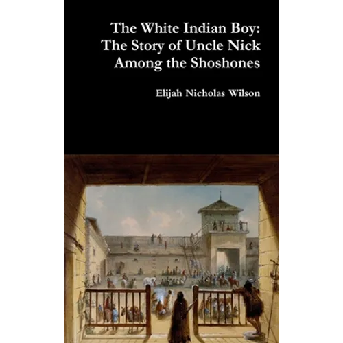 The White Indian Boy: The Story of Uncle Nick Among the Shoshones
