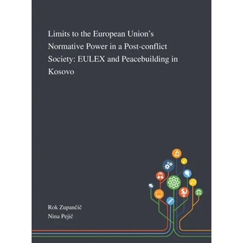 Limits to the European Union's Normative Power in a Post-conflict Society: EULEX and Peacebuilding in Kosovo
