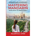 Mastering Mandarin: Your Path to Proficiency - Learn Chinese Language for English Speakers, Business, Academia and Global Trade