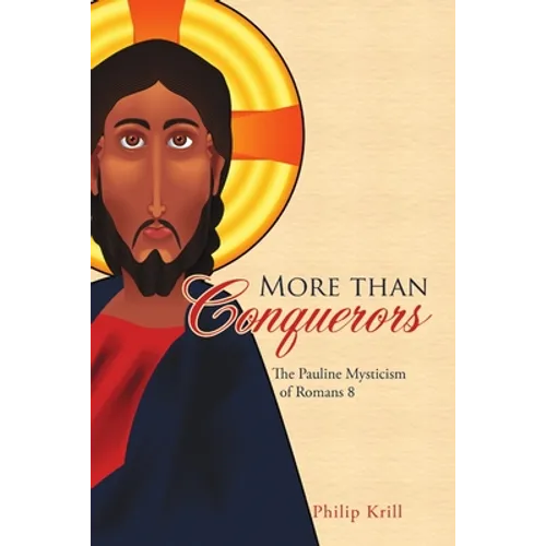 More than Conquerors: The Pauline Mysticism of Romans 8
