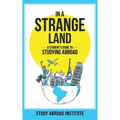 In a Strange Land: A Student's Guide to Studying Abroad