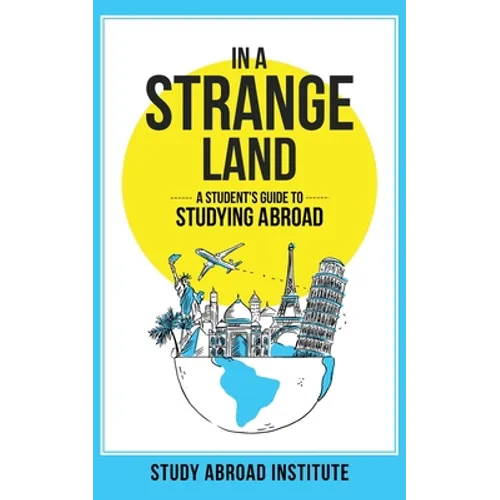 In a Strange Land: A Student's Guide to Studying Abroad