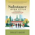 Substance Over Style: A Field Guide to Leadership in Higher Education