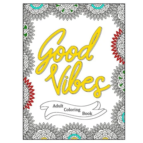 Good Vibes - Positive Affirmations Adult Coloring Book - 40 Inspirational Quotes Coloring Pages