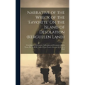 Narrative of the Wreck of the 'favorite' On the Island of Desolation (Kerguelen Land): Detailing the Adventures, Sufferings and Privations of John Nun