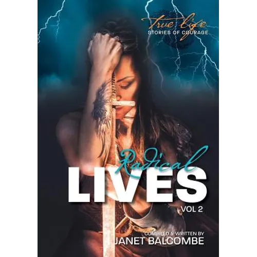 RADICAL LIVES Vol 2: 20 true life stories of courage you just won't be able to put down