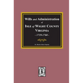 Wills and Administrations of Isle of Wight County, Virginia, 1719-1760.