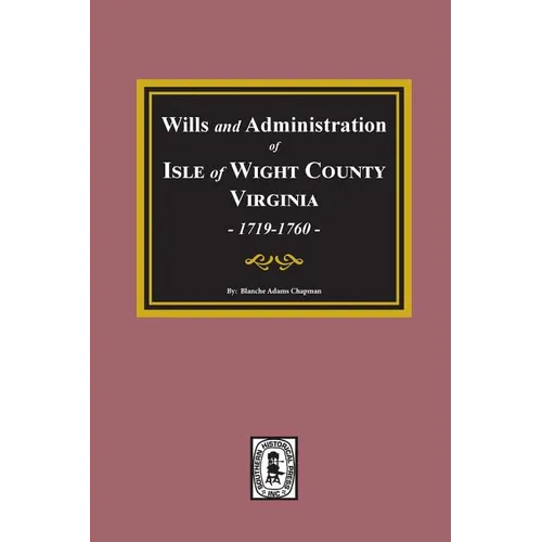 Wills and Administrations of Isle of Wight County, Virginia, 1719-1760.