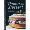 Thyme for Dessert: Sweets and Treats Inspired by the Flavours of the Pacific Northwest Coast