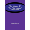 The Nigger Of The "Narcissus": A Tale Of The Forecastle