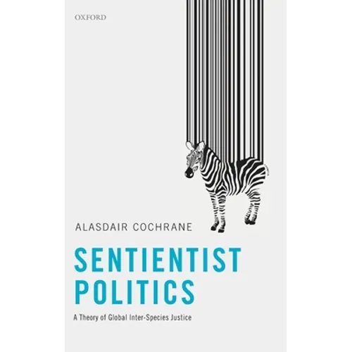 Sentientist Politics: A Theory of Global Inter-Species Justice