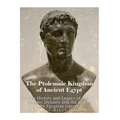 The Ptolemaic Kingdom of Ancient Egypt: The History and Legacy of the Ptolemy Dynasty and the End of the Egyptian Empire