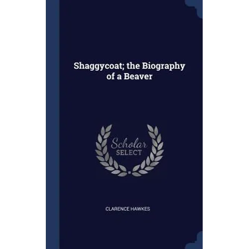 Shaggycoat; the Biography of a Beaver