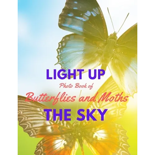 Light Up the Sky Photo Book of Butterflies and Moths: Picture Book of Full Color Photography of Butterflies and Moths