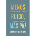 Menos Ruido Más Paz: 15 Días Para Calmar Tu Mente Y Recuperar Tu Equilibrio