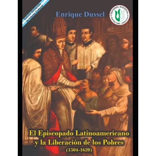 El Episcopado Latinoamericano y la liberación de los pobres 1504 - 1620: Obras Selectas 4 Sección II - Historia y Crítica de la Teología