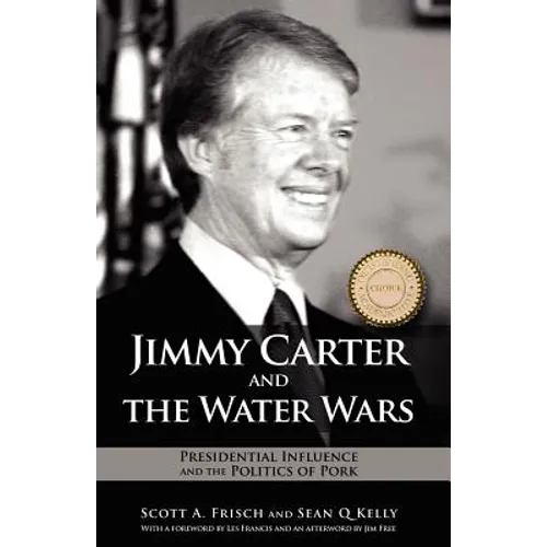 Jimmy Carter and the Water Wars: Presidential Influence and the Politics of Pork