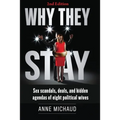 Why They Stay: Sex Scandals, Deals, and Hidden Agendas of Eight Political Wives (2nd Edition)