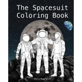 The Spacesuit Coloring Book: Accurately Detailed Spacesuits from NASA, SpaceX, Boeing & more
